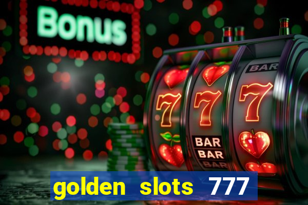 golden slots 777 paga mesmo